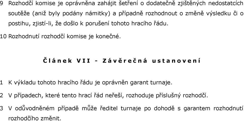 Č l á n e k V I I - Z á v ě r e č n á u s t n o v e n í 1 K výkldu tohoto hrího řádu je oprávněn grnt turnje.