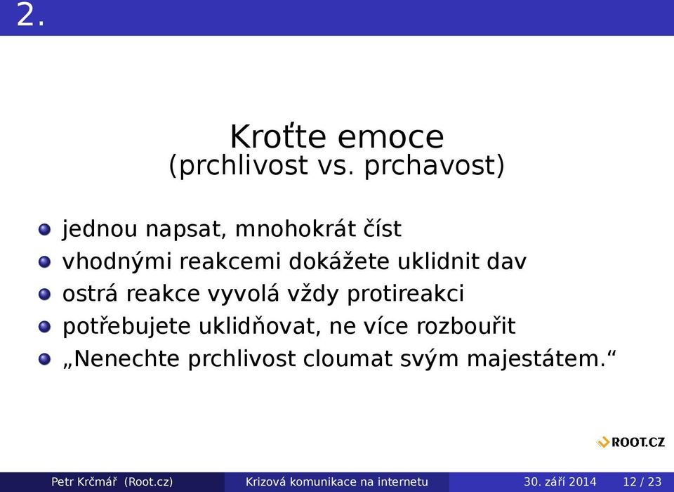 dav ostrá reakce vyvolá vždy protireakci potřebujete uklidňovat, ne více