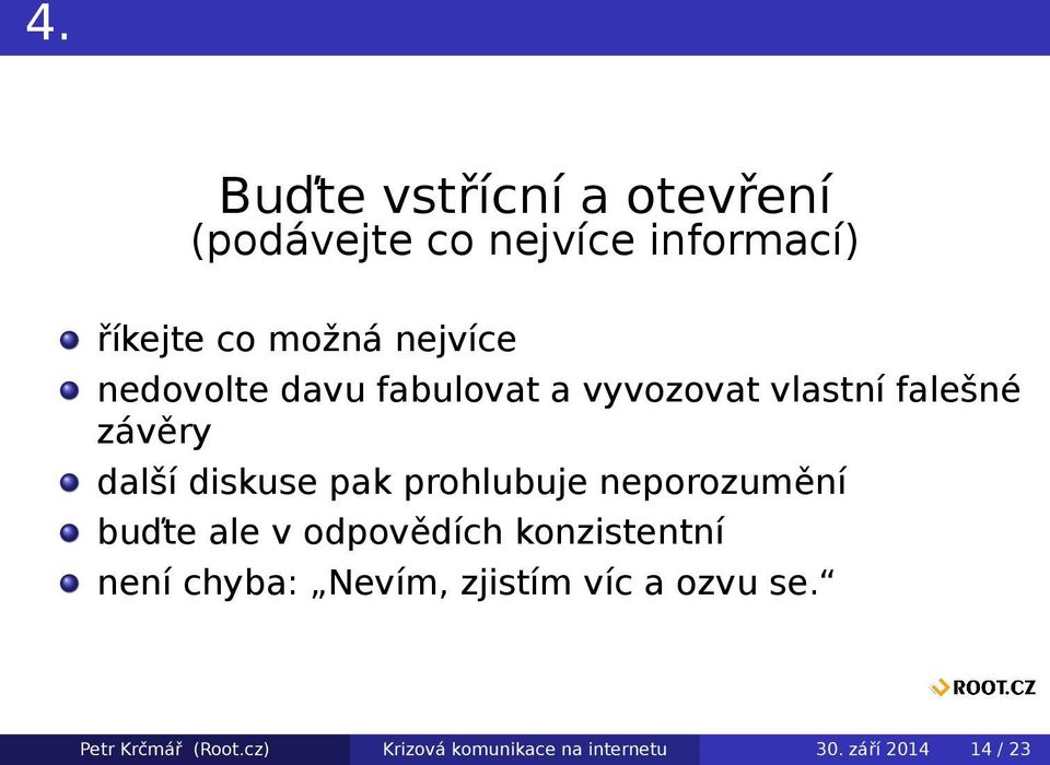 prohlubuje neporozumění buďte ale v odpovědích konzistentní není chyba: Nevím,