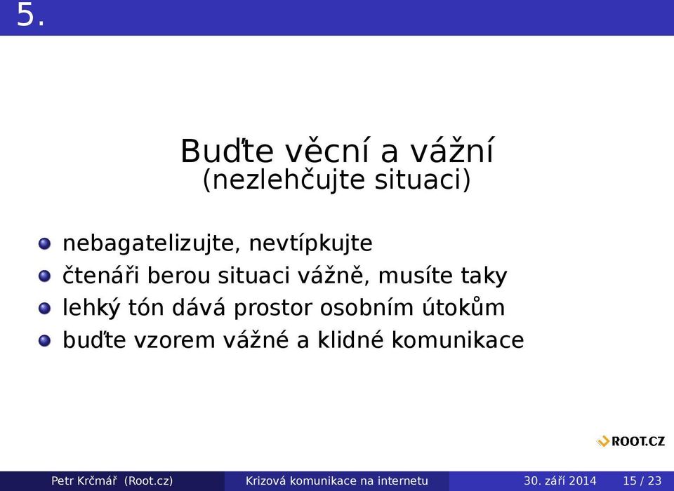 dává prostor osobním útokům buďte vzorem vážné a klidné komunikace