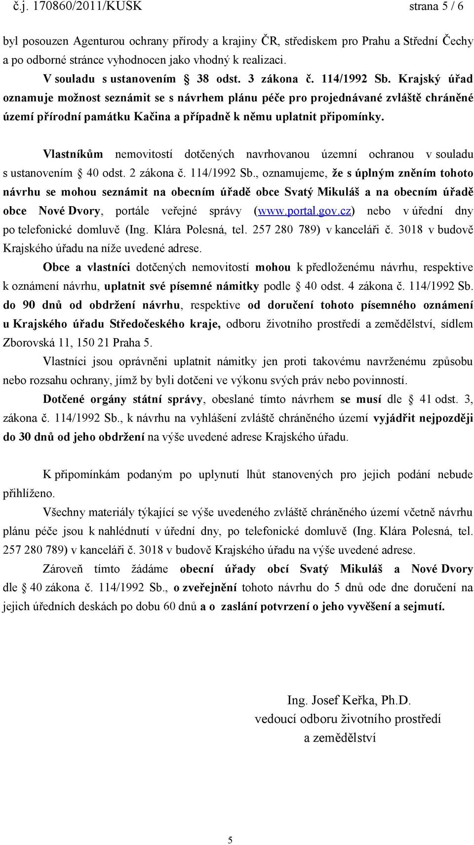 Krajský úřad oznamuje možnost seznámit se s návrhem plánu péče pro projednávané zvláště chráněné území přírodní památku Kačina a případně k němu uplatnit připomínky.