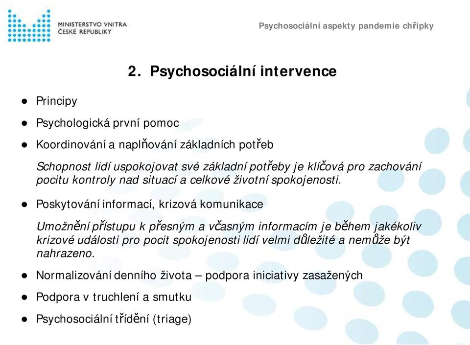 Poskytování informací, krizová komunikace Umožnění přístupu k přesným a včasným informacím je během jakékoliv krizové události pro pocit