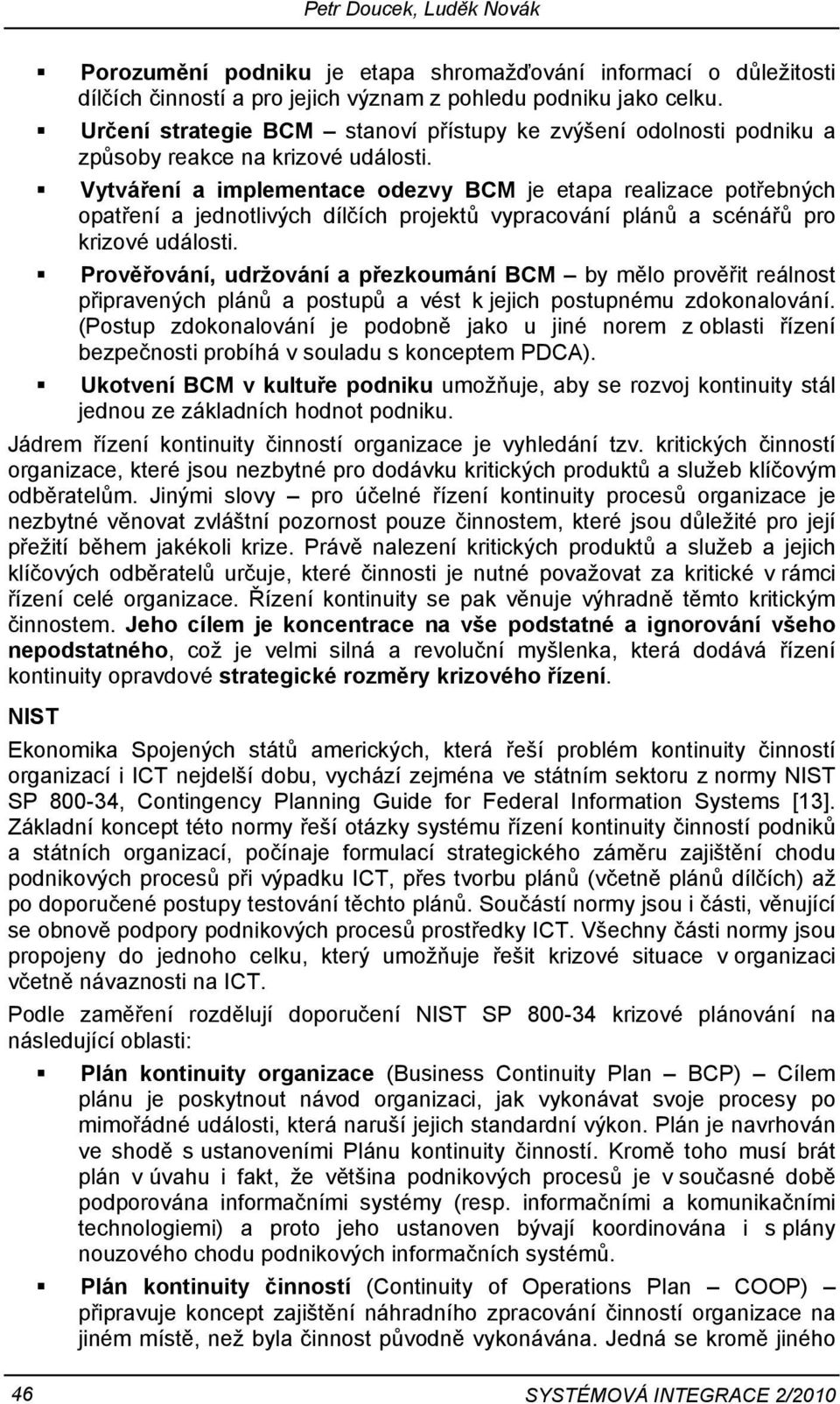 Vytváření a implementace odezvy je etapa realizace potřebných opatření a jednotlivých dílčích projektů vypracování plánů a scénářů pro krizové události.