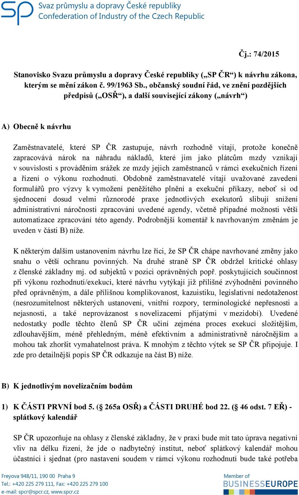 , občanský soudní řád, ve znění pozdějších předpisů ( OSŘ ), a další související zákony ( návrh ) A) Obecně k návrhu Zaměstnavatelé, které SP ČR zastupuje, návrh rozhodně vítají, protože konečně