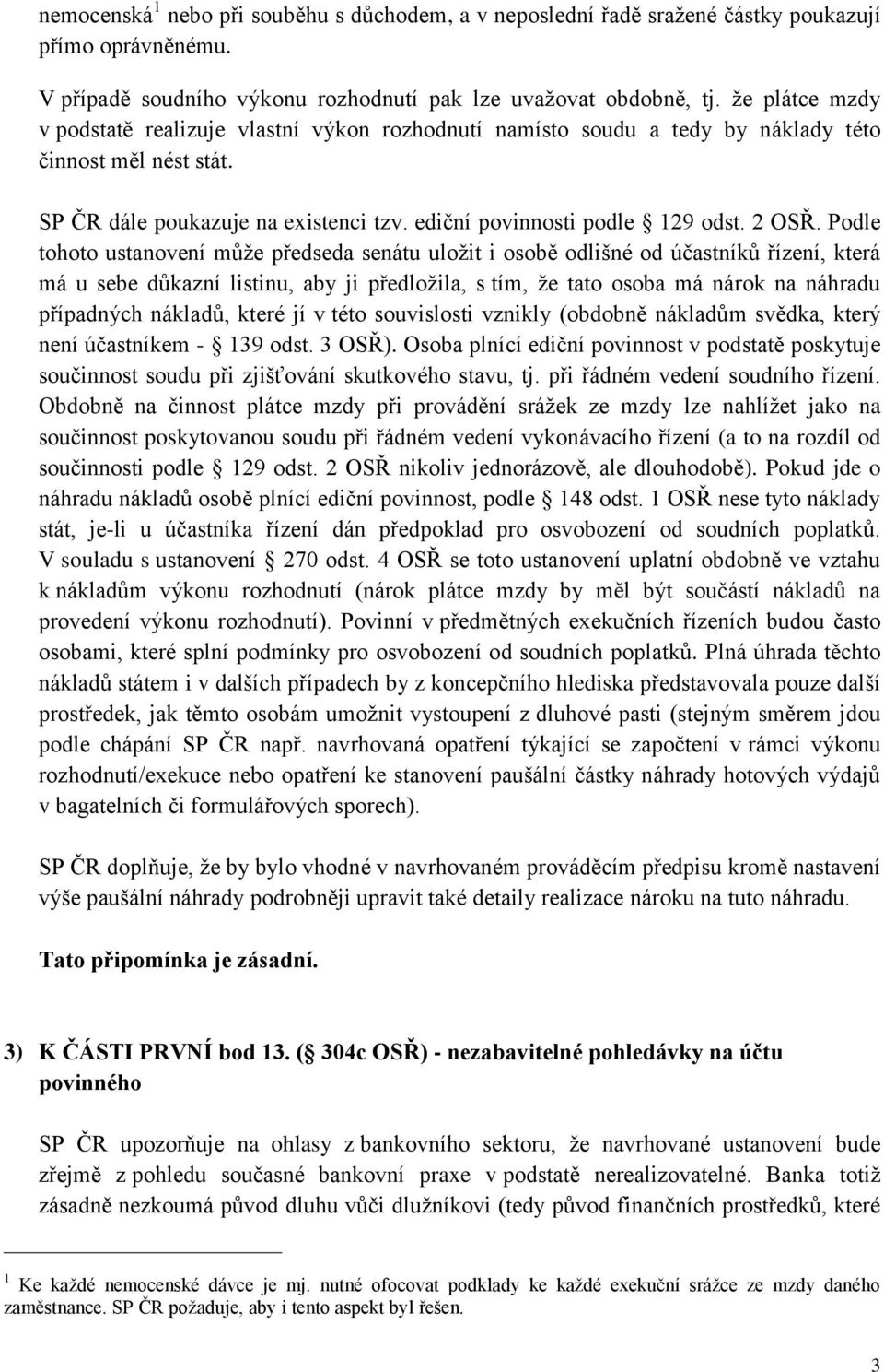 Podle tohoto ustanovení může předseda senátu uložit i osobě odlišné od účastníků řízení, která má u sebe důkazní listinu, aby ji předložila, s tím, že tato osoba má nárok na náhradu případných