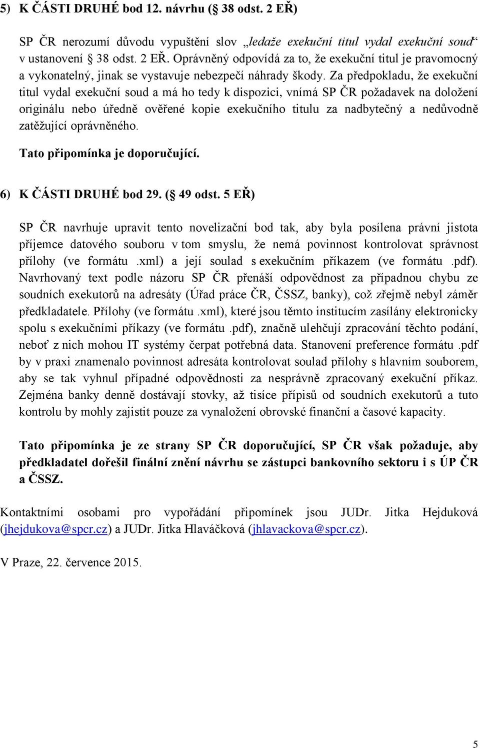 zatěžující oprávněného. 6) K ČÁSTI DRUHÉ bod 29. ( 49 odst.