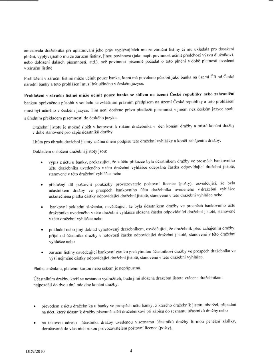 ), nez povinnost pisemnd polddat o toto plndni v dobe platnosti uvedene v z6rudni listind Prohl65eni v ziru(ni listin6 mfrze udinit pouze banka, kter6 m6 povoleno pfisobit jako banka na Llizemi CR od