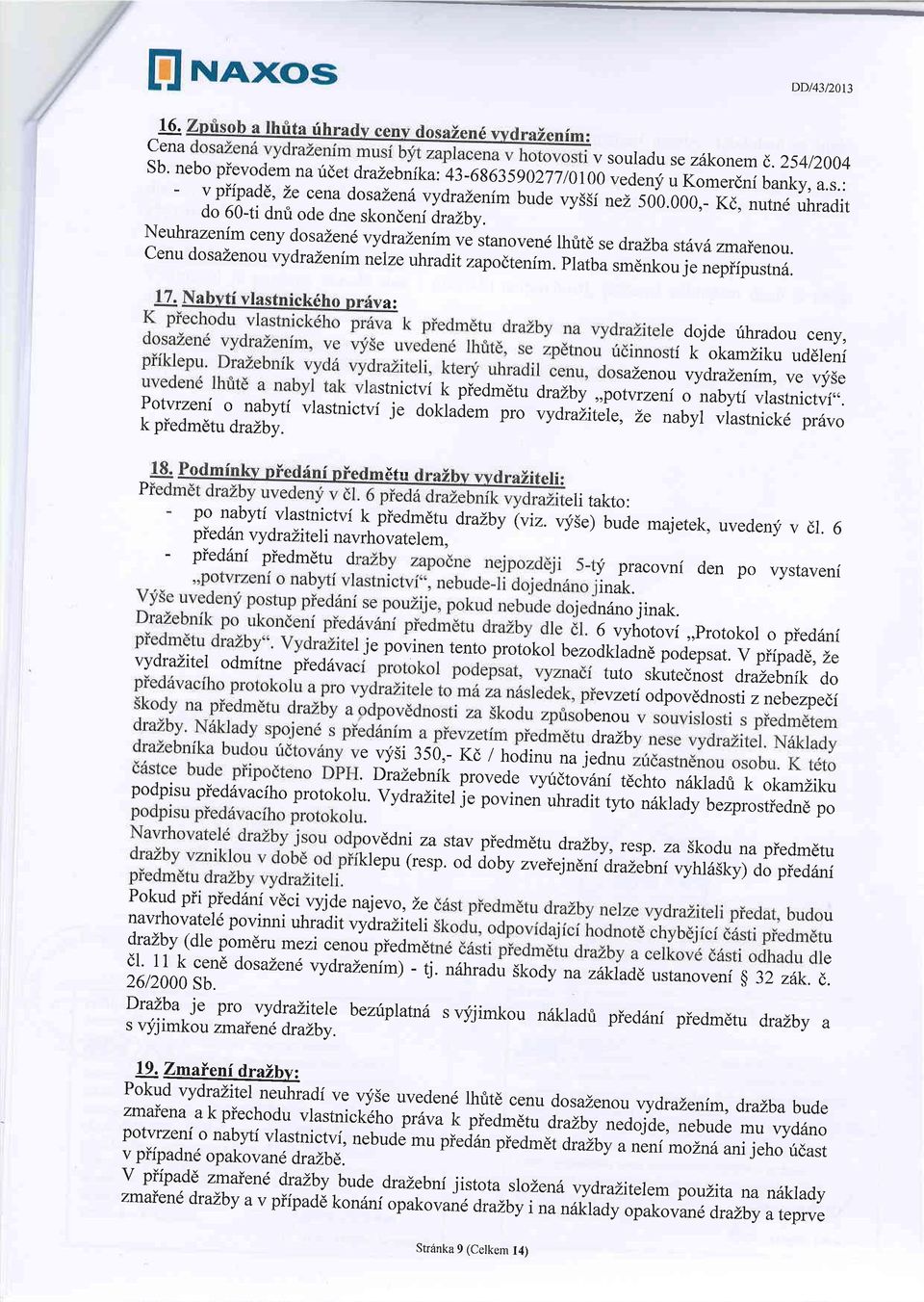 Neuhrazenfm ceny dosazend vydraienimve stanovend lhtt6 se drazbastiiv6 cenu dosazenouvydralenim zmaienou. nelze uhradit zapodtenim. ptatua smdnkou je nepifpustn6. ai dojde rihradou cenv.