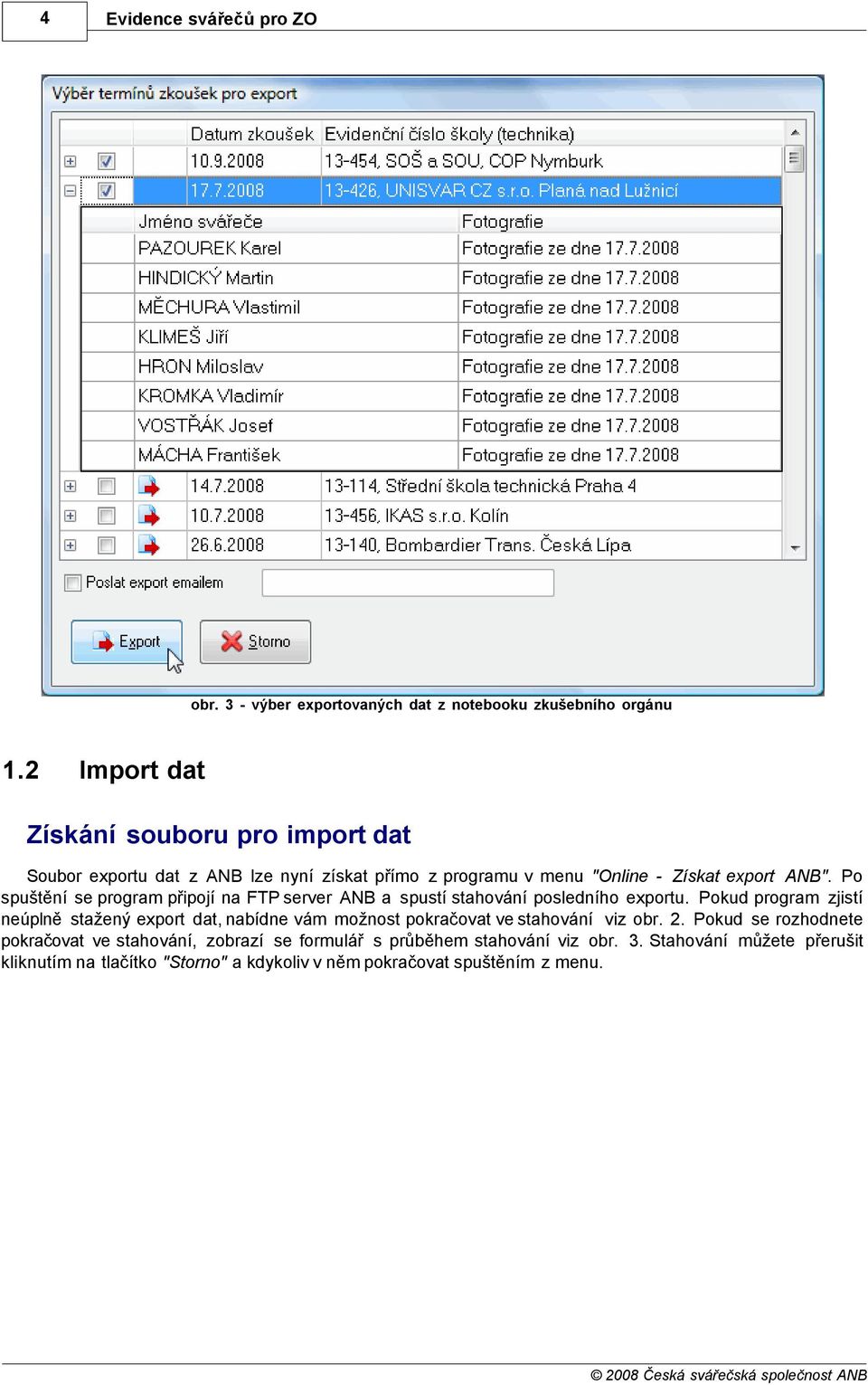 Po spuštění se program připojí na FTP server ANB a spustí stahování posledního exportu.