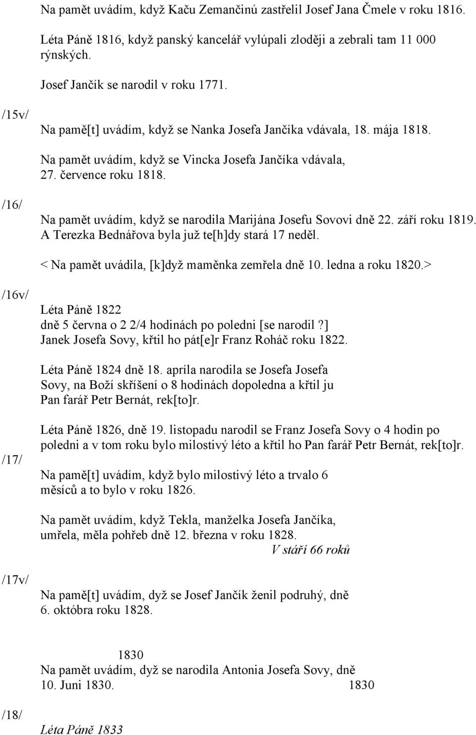 /16/ Na pamět uvádím, když se narodila Marijána Josefu Sovovi dně 22. září roku 1819. A Terezka Bednářova byla juž te[h]dy stará 17 neděl. < Na pamět uvádila, [k]dyž maměnka zemřela dně 10.