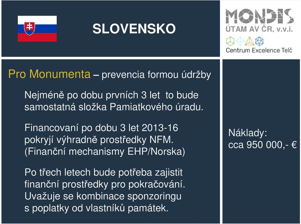 (Finanční mechanismy EHP/Norska) Náklady: cca 950 000,- Po třech letech bude potřeba zajistit