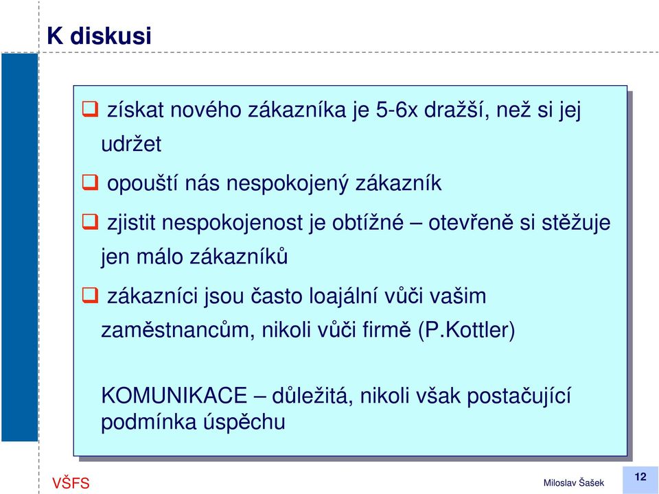 stěžuje jen málo zákazníků zákazníci jsou často loajální vůči vašim zaměstnancům,