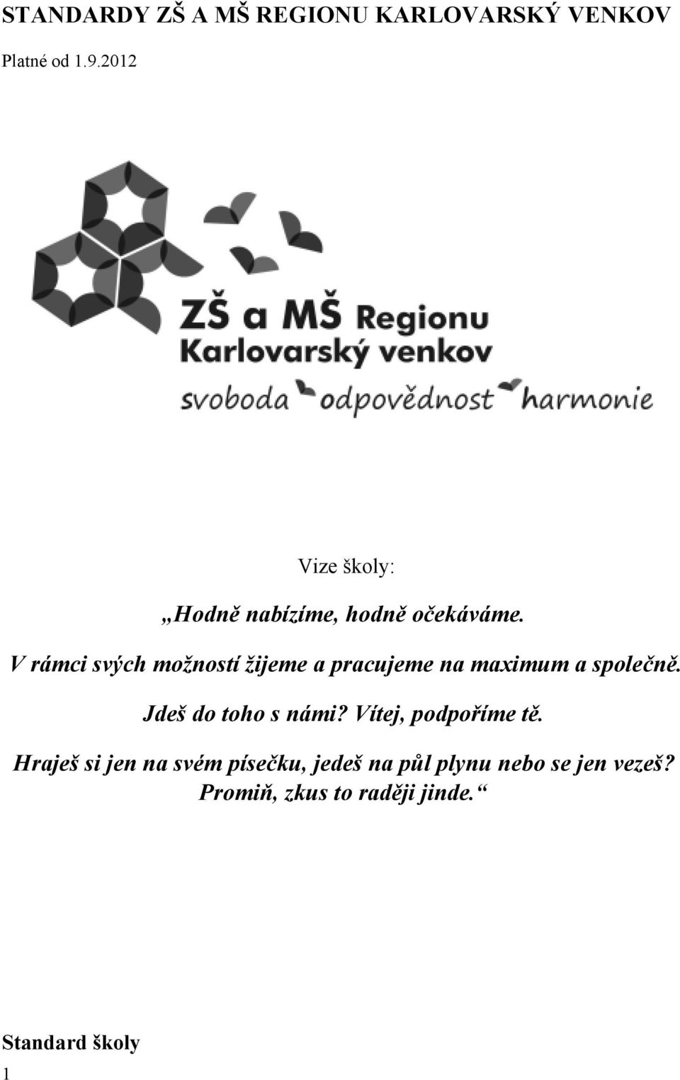 V rámci svých možností žijeme a pracujeme na maximum a společně.