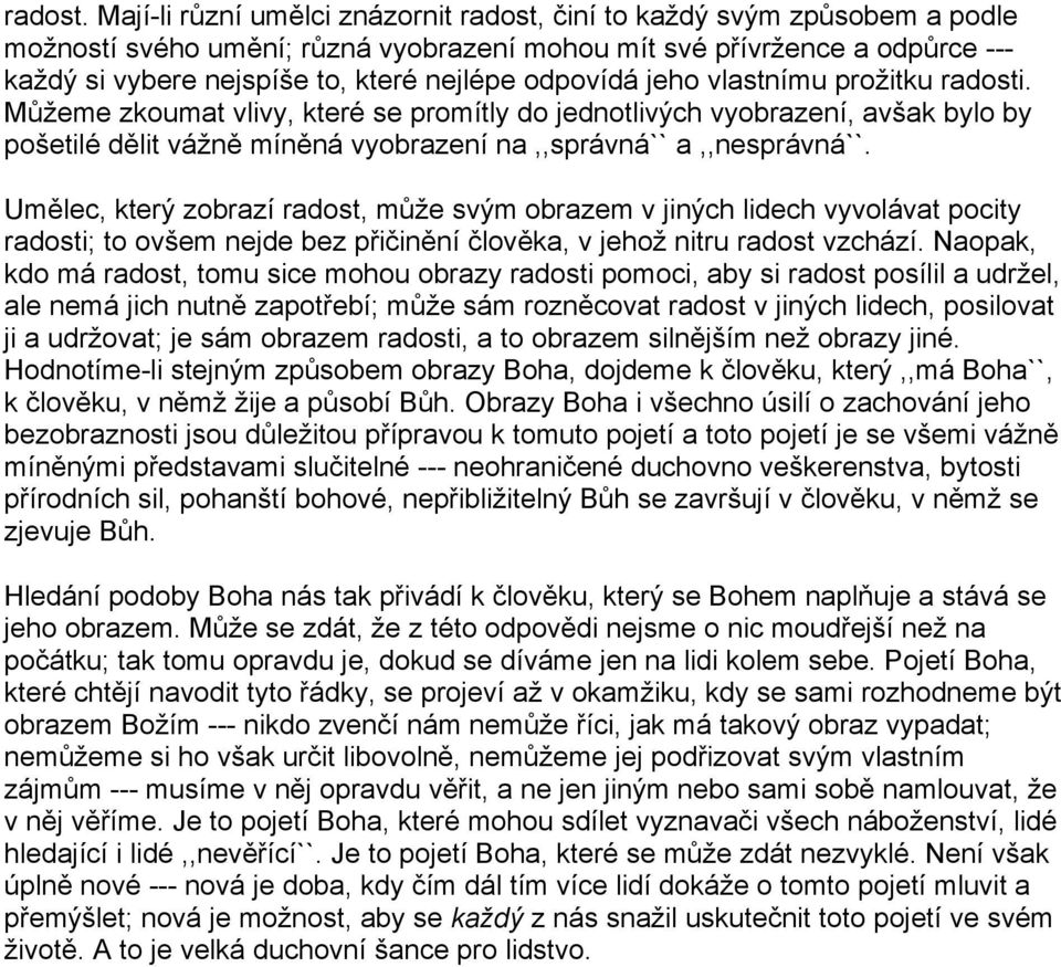 odpovídá jeho vlastnímu prožitku radosti. Můžeme zkoumat vlivy, které se promítly do jednotlivých vyobrazení, avšak bylo by pošetilé dělit vážně míněná vyobrazení na,,správná`` a,,nesprávná``.