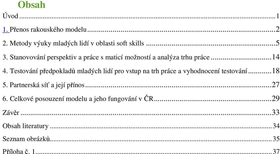 Testování předpokladů mladých lidí pro vstup na trh práce a vyhodnocení testování... 18 5.