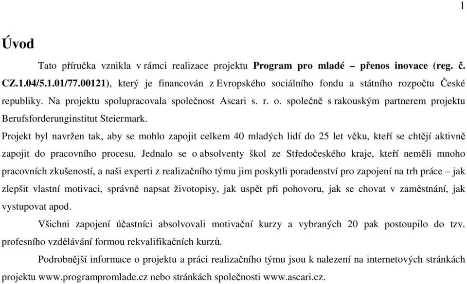 společně s rakouským partnerem projektu Berufsforderunginstitut Steiermark.