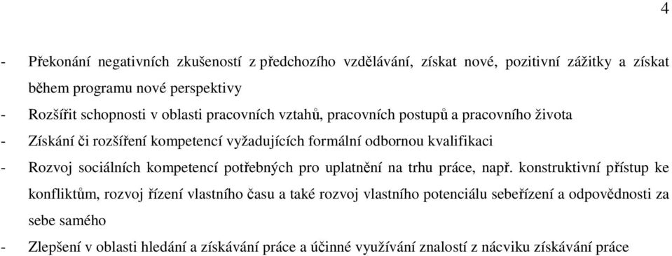 - Rozvoj sociálních kompetencí potřebných pro uplatnění na trhu práce, např.