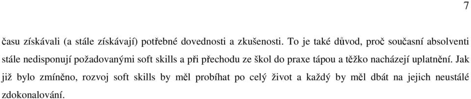 a při přechodu ze škol do praxe tápou a těžko nacházejí uplatnění.