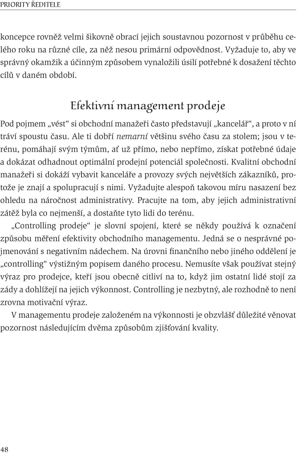 Efektivní management prodeje Pod pojmem vést si obchodní manažeři často představují kancelář, a proto v ní tráví spoustu času.