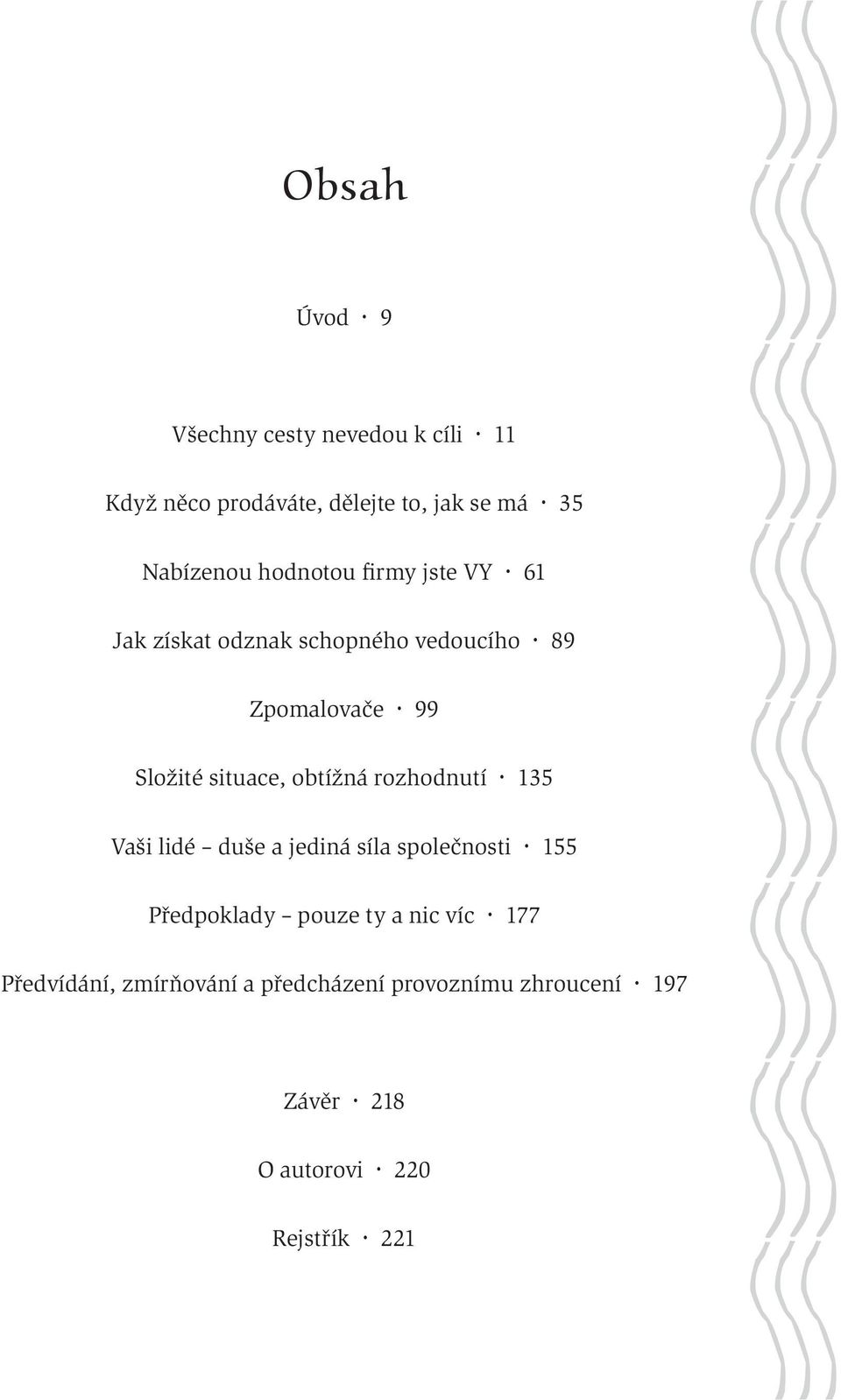 obtížná rozhodnutí 135 Vaši lidé duše a jediná síla společnosti 155 Předpoklady pouze ty a nic víc