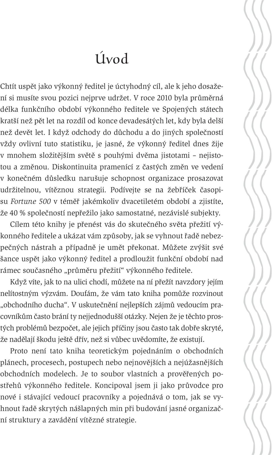 I když odchody do důchodu a do jiných společností vždy ovlivní tuto statistiku, je jasné, že výkonný ředitel dnes žije v mnohem složitějším světě s pouhými dvěma jistotami nejistotou a změnou.