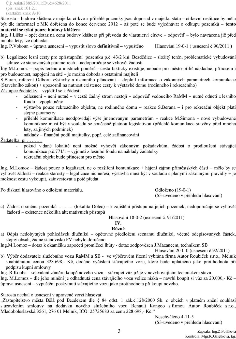 Liška opět dotaz na cenu budovy kláštera při převodu do vlastnictví církve odpověď bylo navrácena jiţ před mnoha lety, lze dohledat Ing. P.