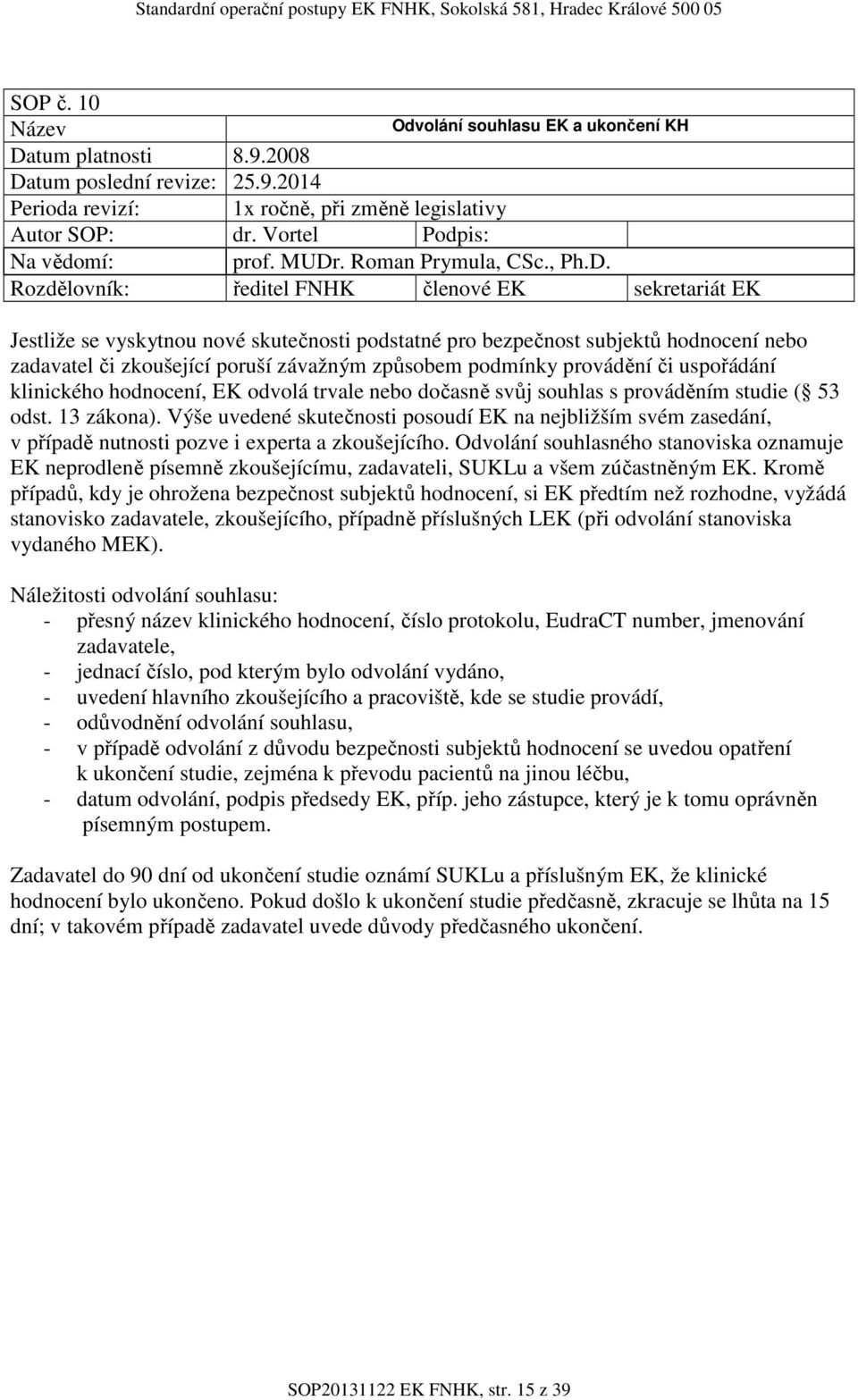 hodnocení, EK odvolá trvale nebo dočasně svůj souhlas s prováděním studie ( 53 odst. 13 zákona).