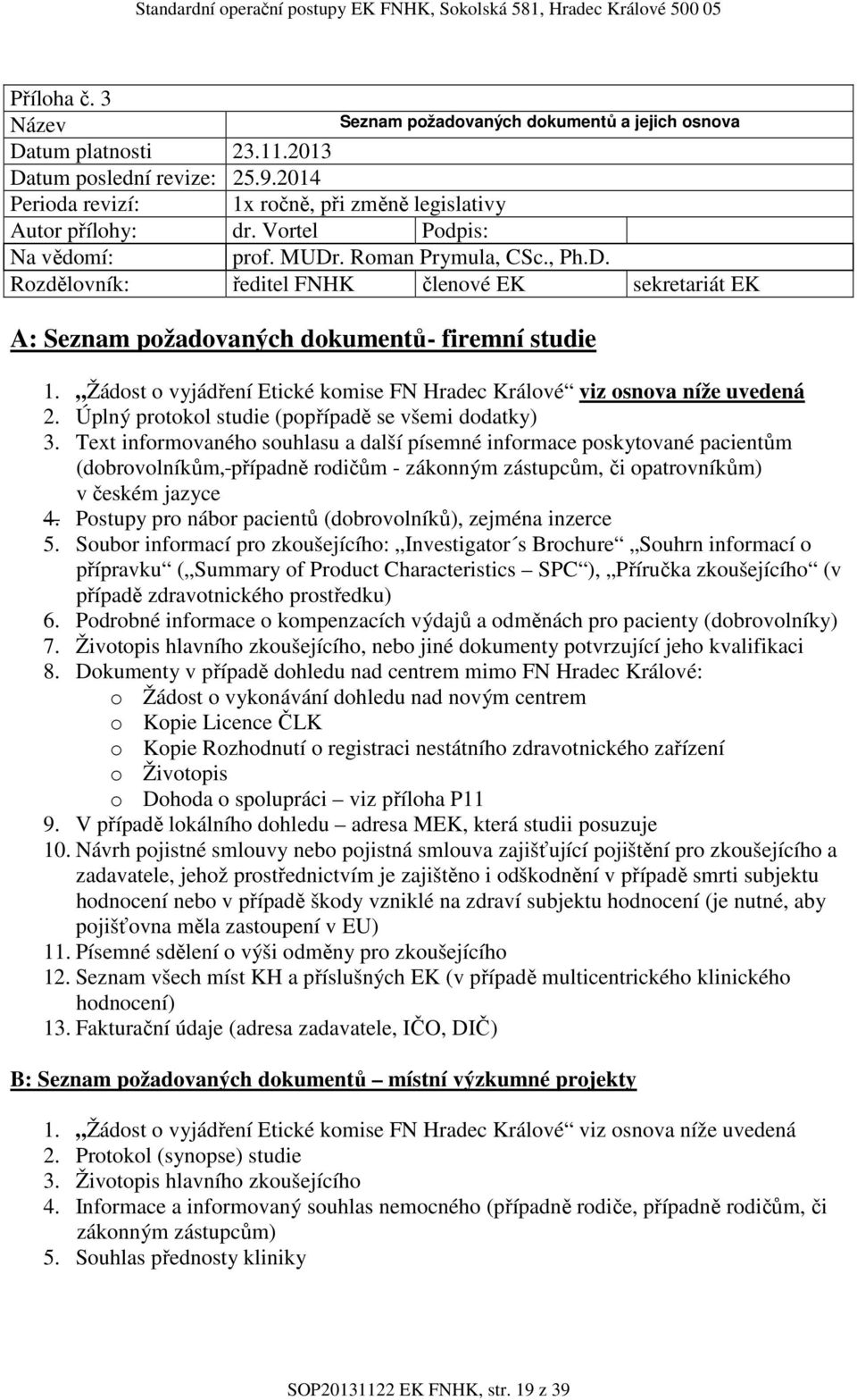 Text informovaného souhlasu a další písemné informace poskytované pacientům (dobrovolníkům, případně rodičům - zákonným zástupcům, či opatrovníkům) v českém jazyce 4.