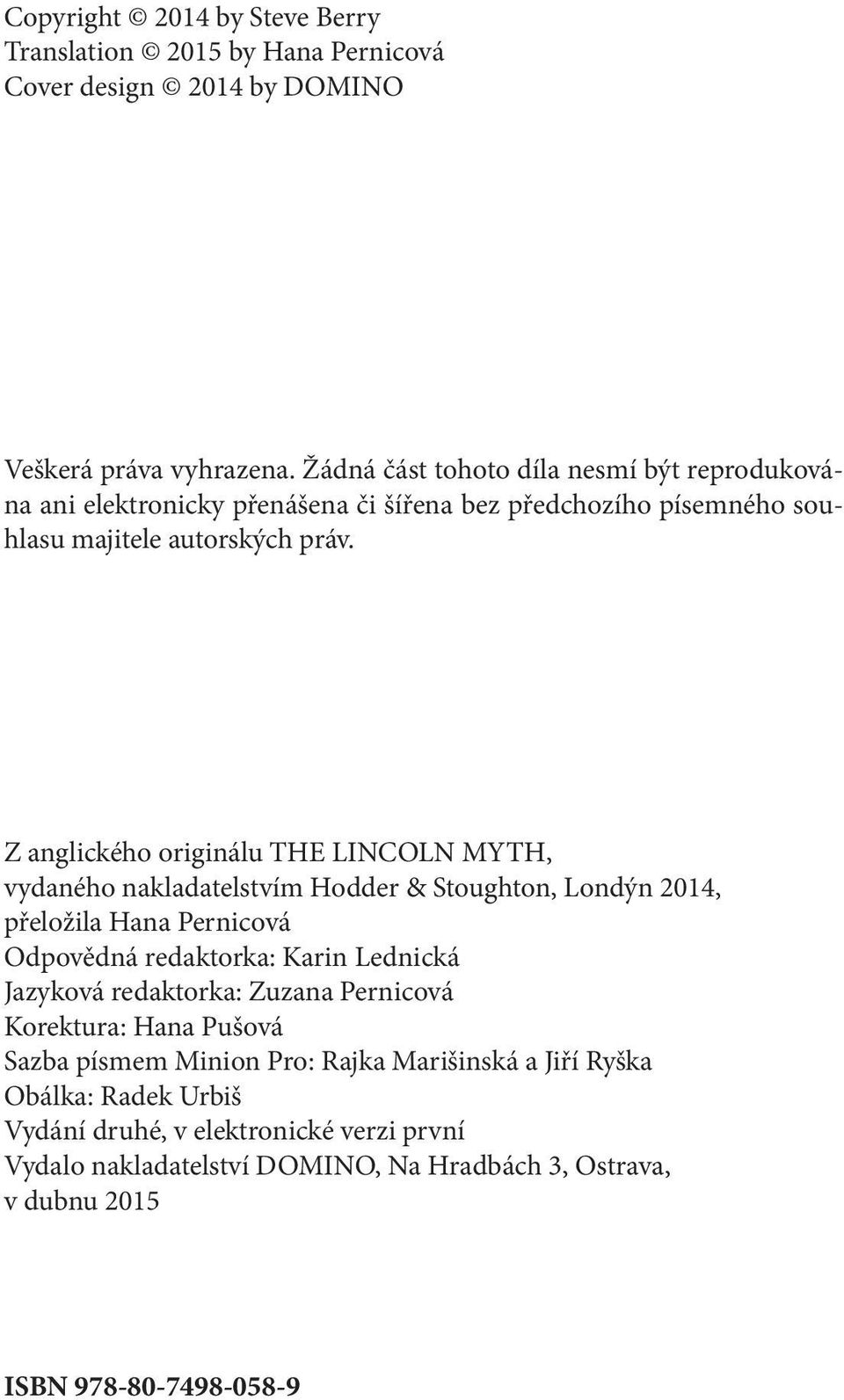 Z anglického originálu THE LINCOLN MYTH, vydaného nakladatelstvím Hodder & Stoughton, Londýn 2014, přeložila Hana Pernicová Odpovědná redaktorka: Karin Lednická Jazyková