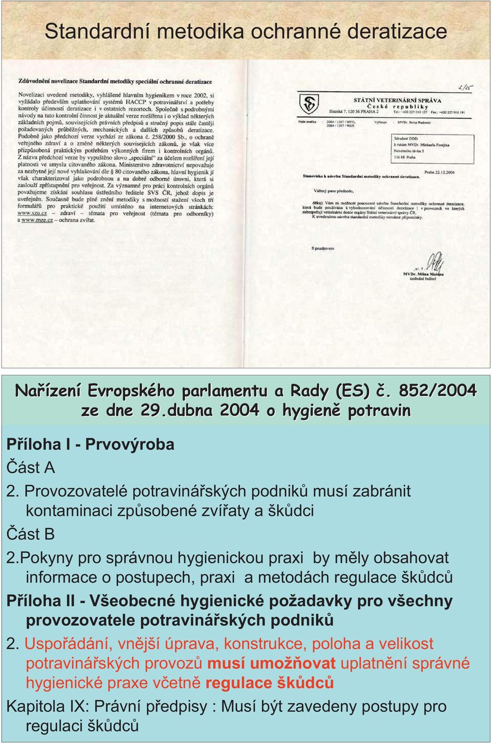 Pokyny pro správnou hygienickou praxi by m ly obsahovat informace o postupech, praxi a metodách regulace šk dc P íloha II - Všeobecné hygienické požadavky pro všechny