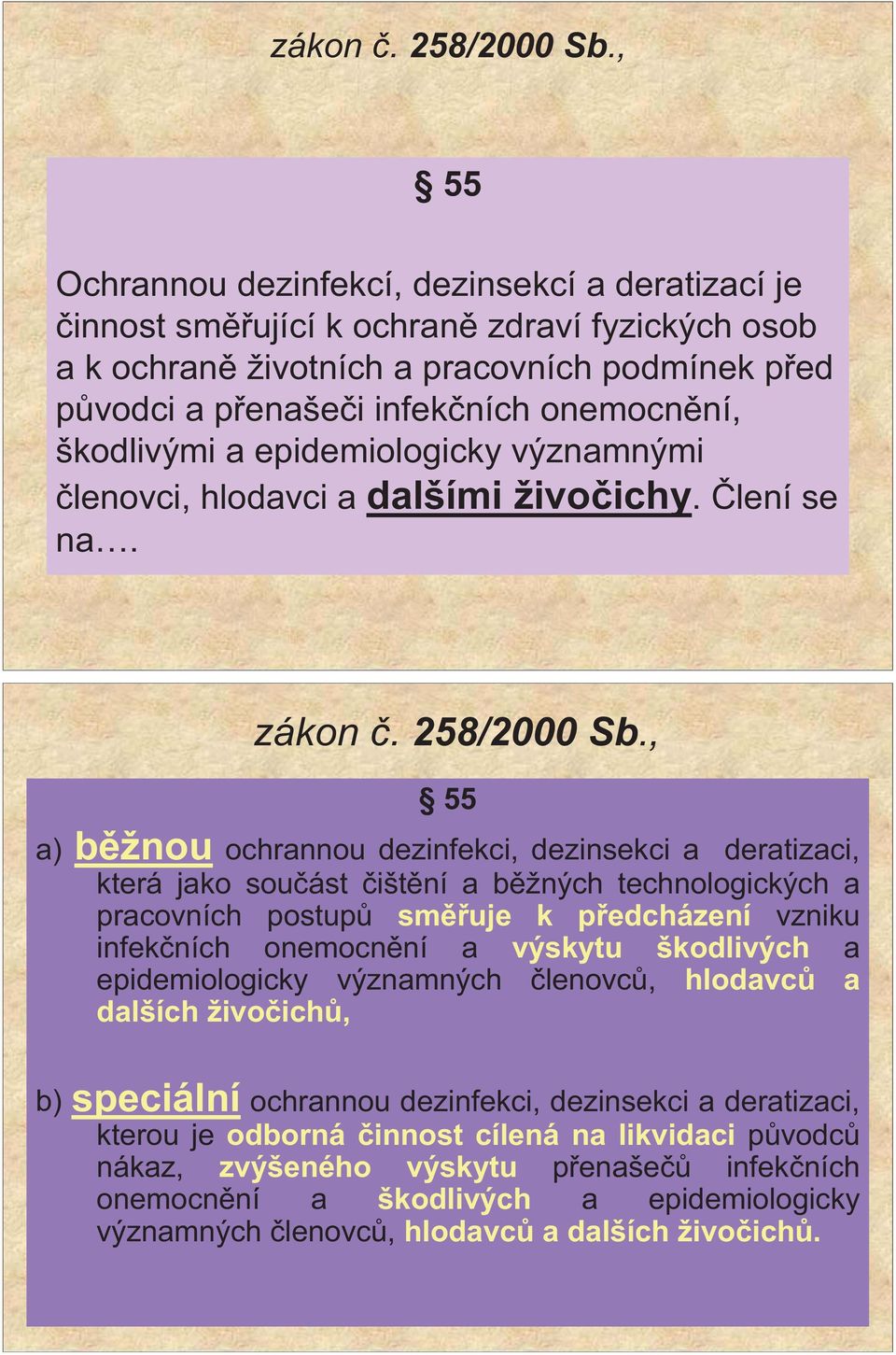 škodlivými a epidemiologicky významnými lenovci, hlodavci a dalšími živo ichy. lení se na.