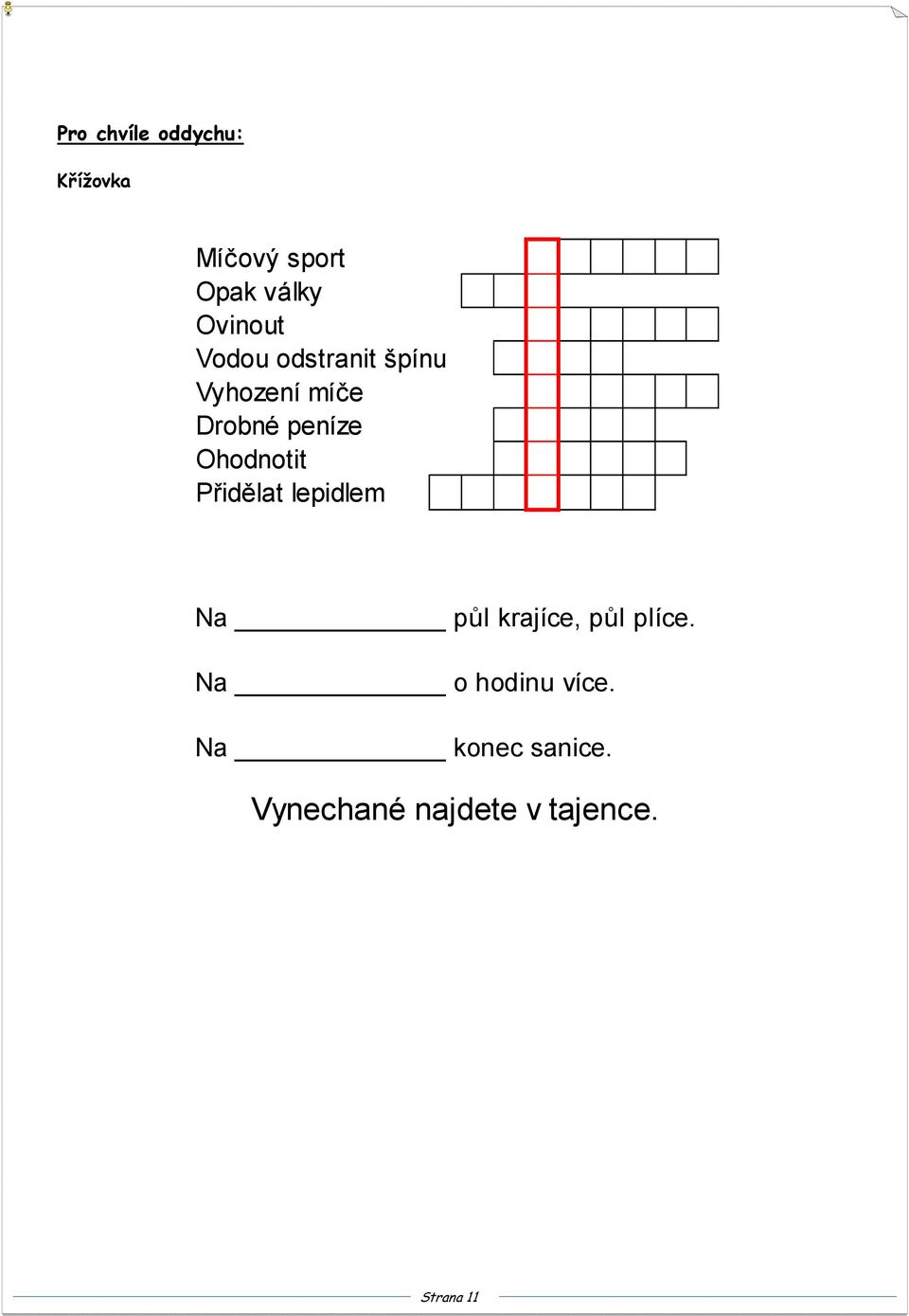 Ohodnotit Přidělat lepidlem Na půl krajíce, půl plíce.