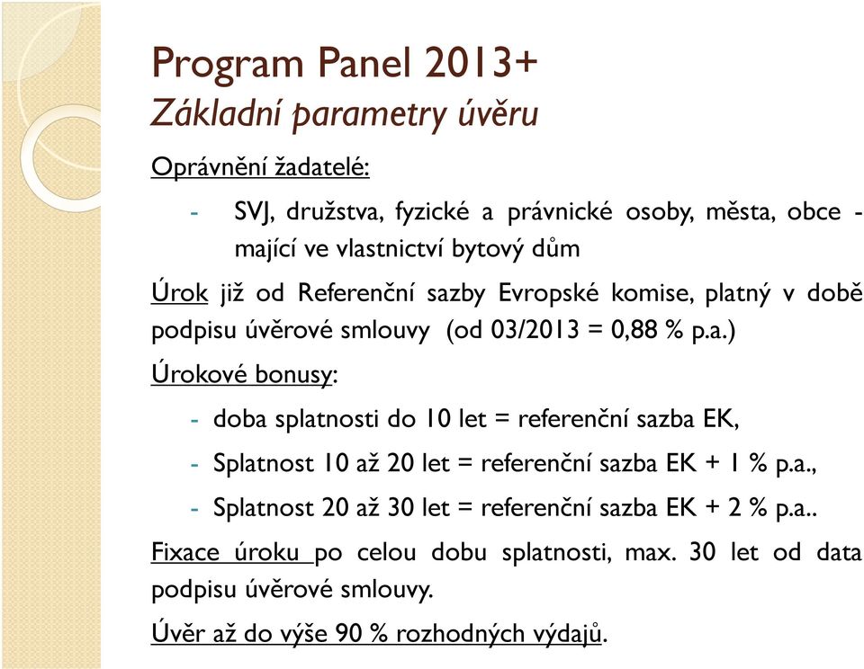 a., - Splatnost 20 až 30 let = referenční sazba EK + 2 % p.a.. Fixace úroku po celou dobu splatnosti, max.