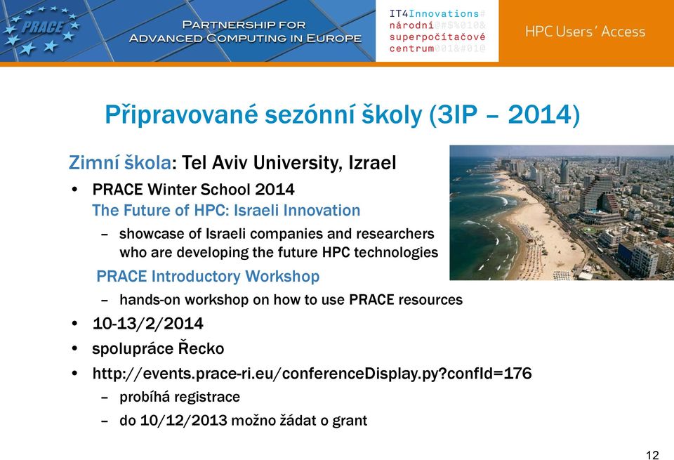 technologies PRACE Introductory Workshop hands-on workshop on how to use PRACE resources 10-13/2/2014 spolupráce