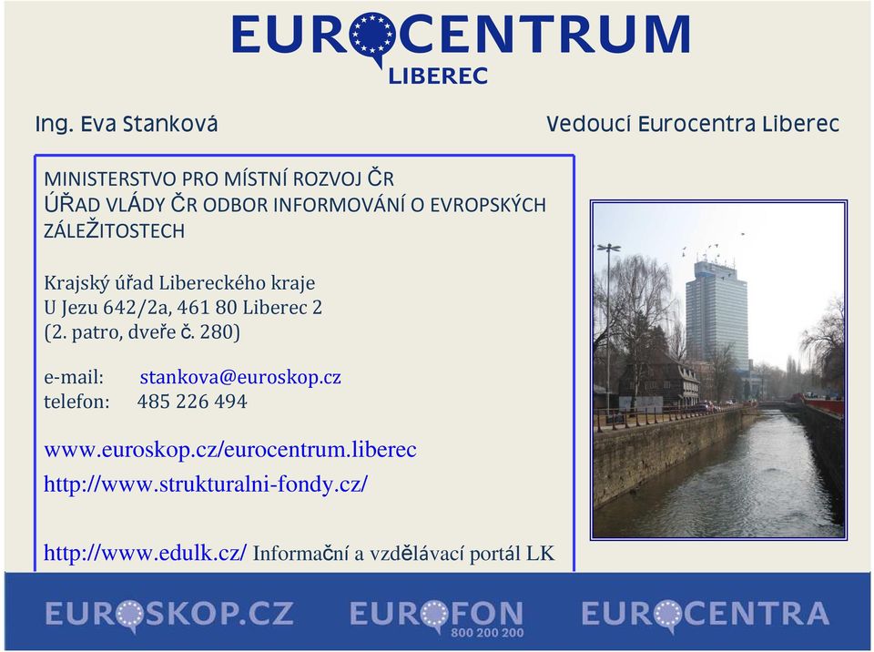 2 (2. patro, dveře č. 280) e-mail: stankova@euroskop.cz telefon: 485 226 494 www.euroskop.cz/eurocentrum.