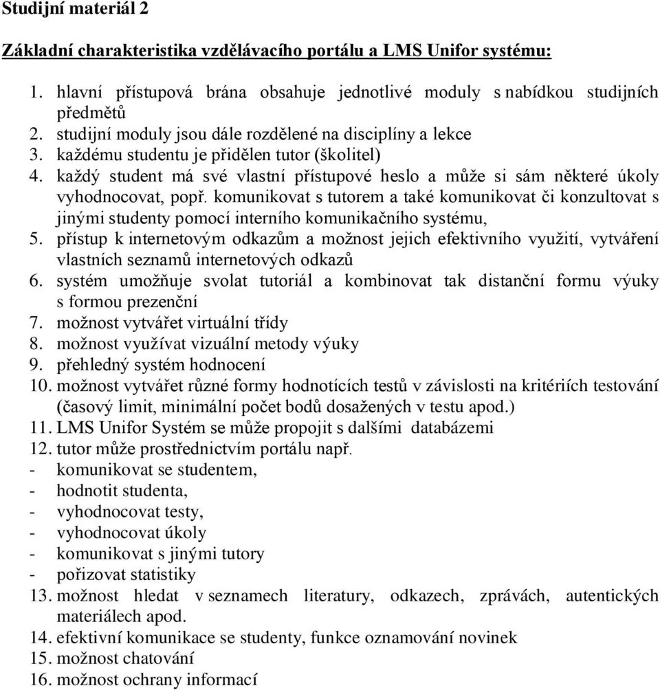 každý student má své vlastní přístupové heslo a může si sám některé úkoly vyhodnocovat, popř.