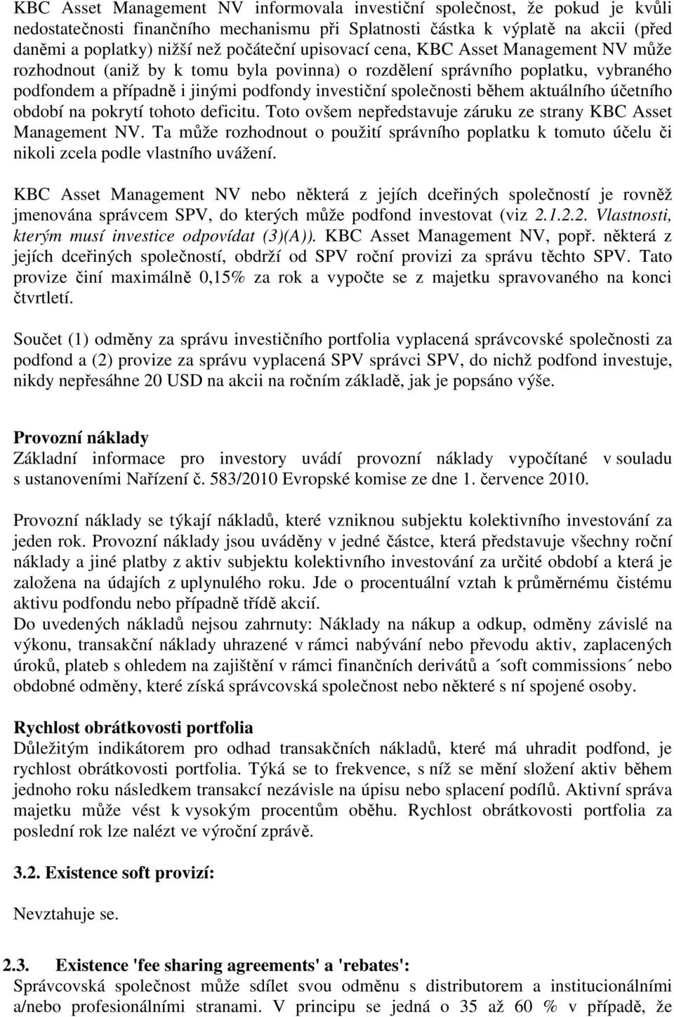 během aktuálního účetního období na pokrytí tohoto deficitu. Toto ovšem nepředstavuje záruku ze strany KBC Asset Management NV.