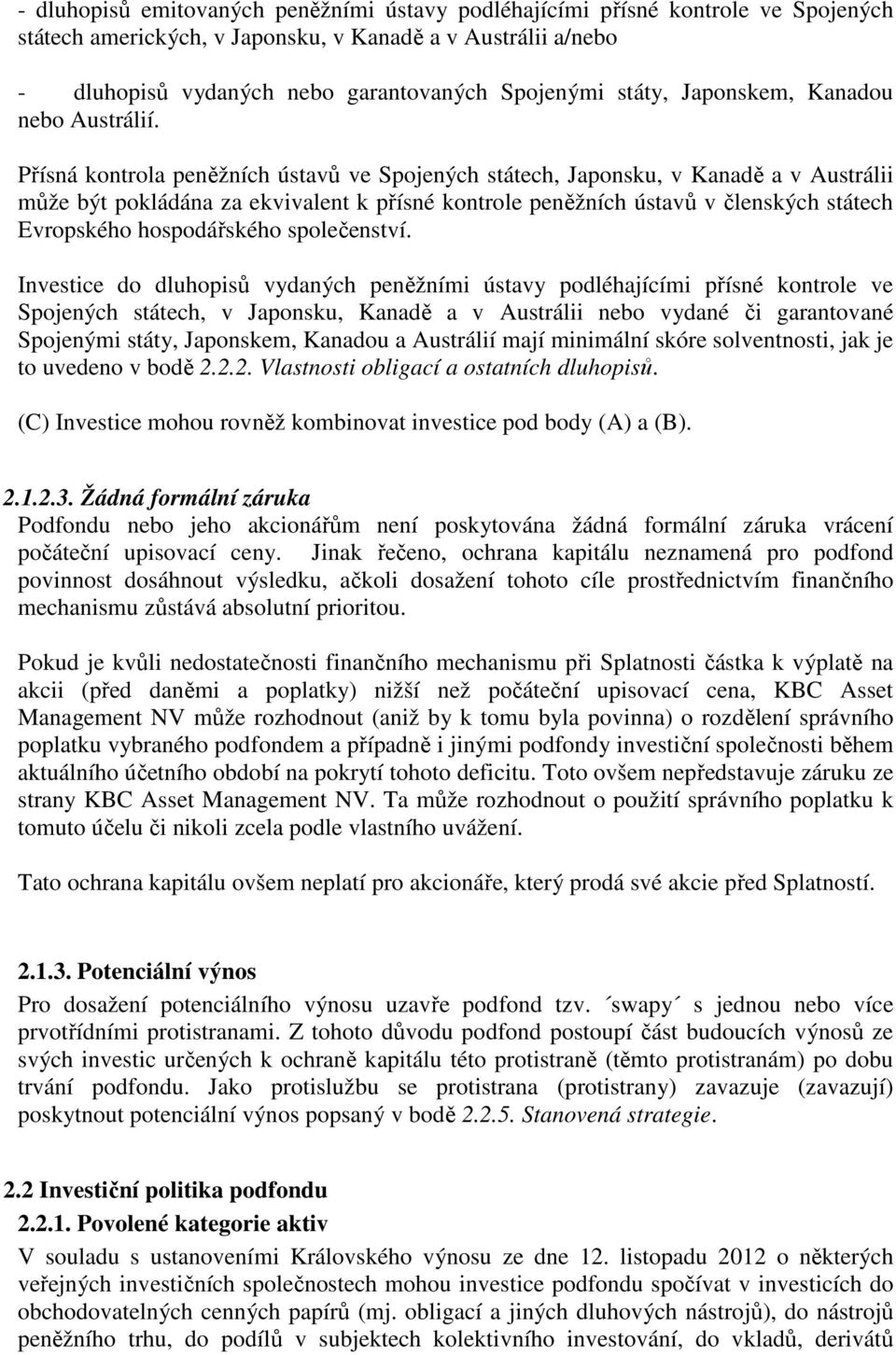 Přísná kontrola peněžních ústavů ve Spojených státech, Japonsku, v Kanadě a v Austrálii může být pokládána za ekvivalent k přísné kontrole peněžních ústavů v členských státech Evropského