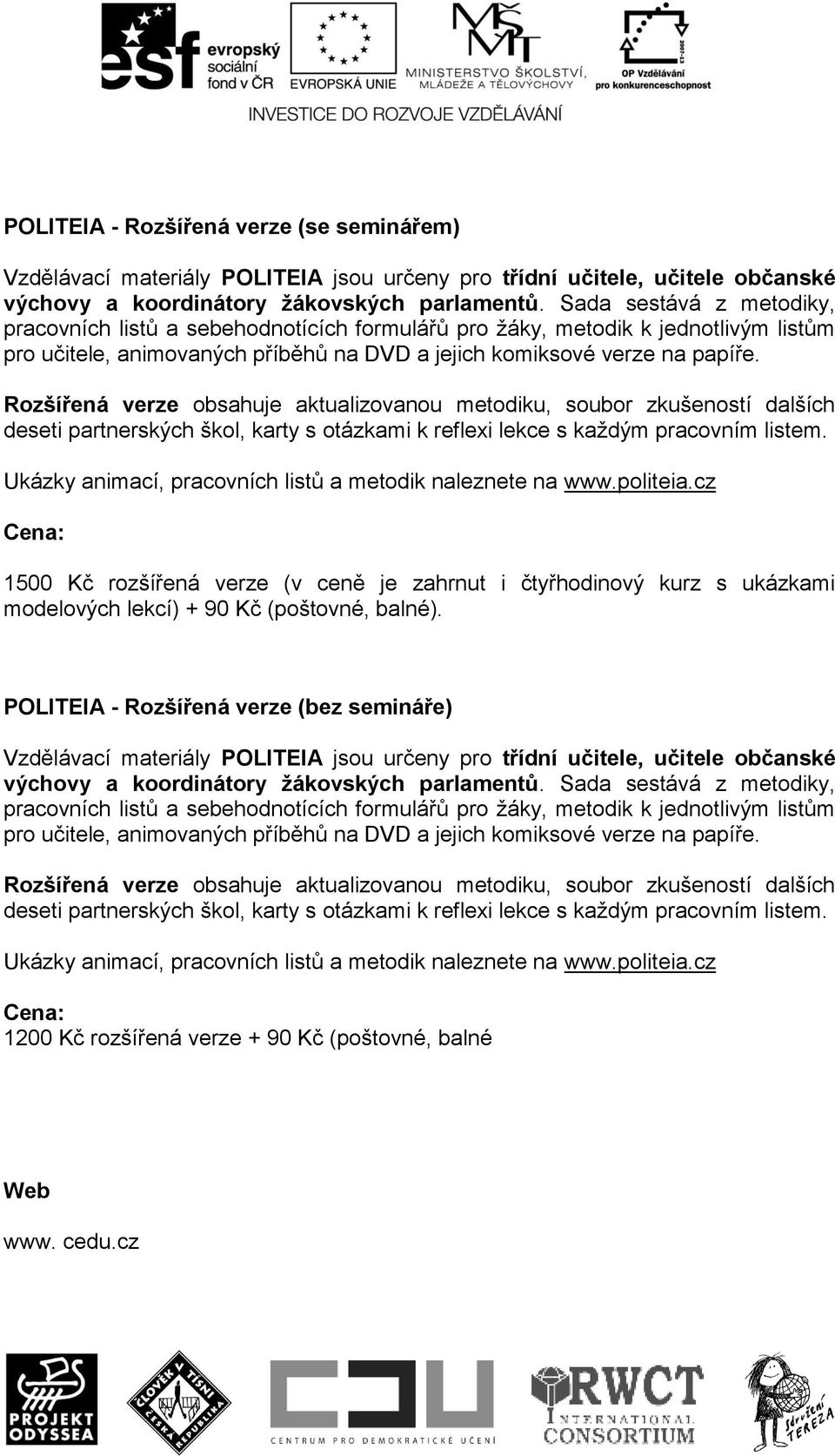 Rozšířená verze obsahuje aktualizovanou metodiku, soubor zkušeností dalších deseti partnerských škol, karty s otázkami k reflexi lekce s každým pracovním listem.