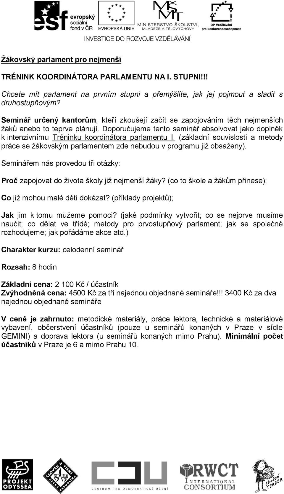 Doporučujeme tento seminář absolvovat jako doplněk k intenzivnímu Tréninku koordinátora parlamentu I.