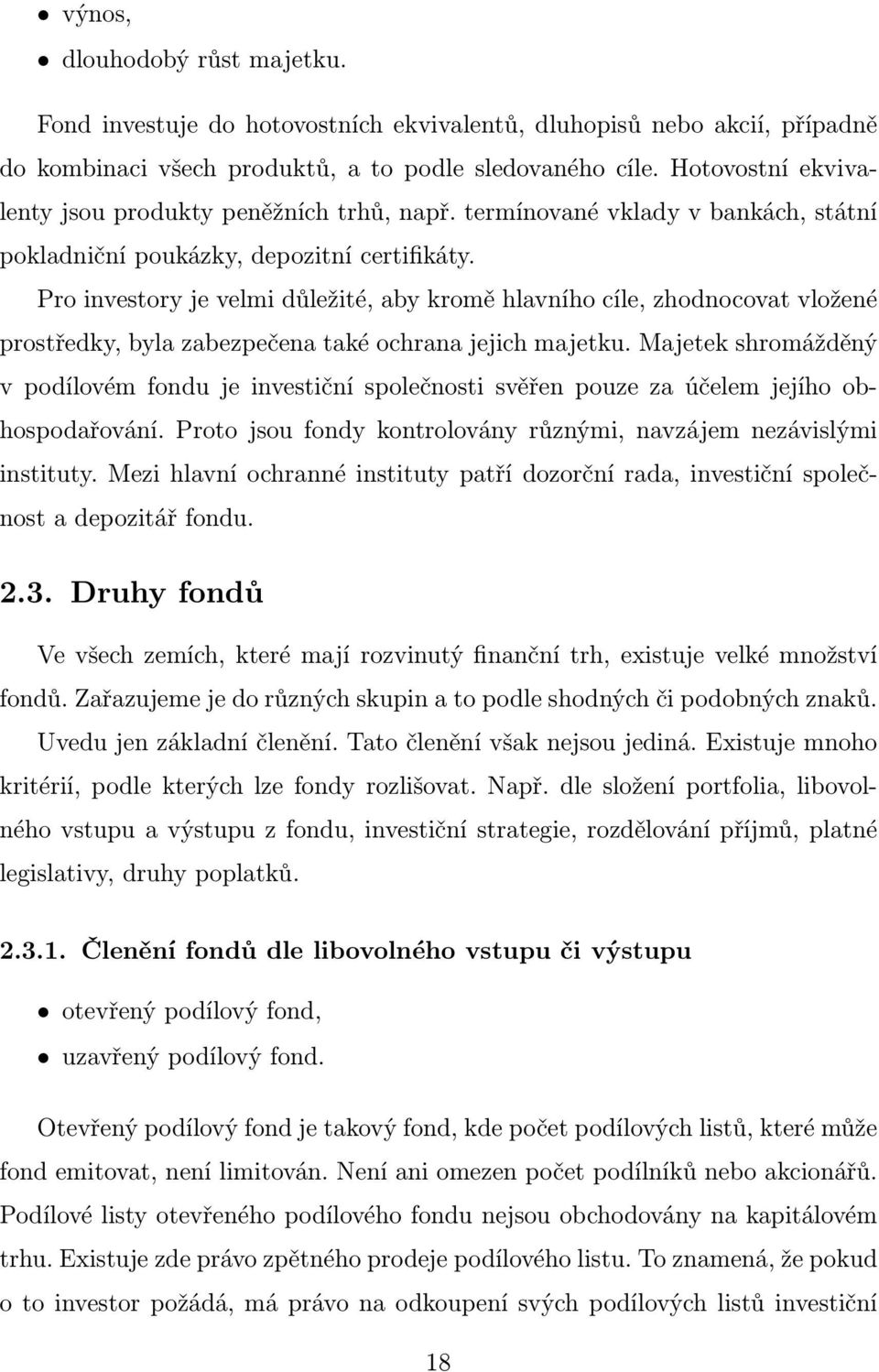 Pro investory je velmi důležité, aby kromě hlavního cíle, zhodnocovat vložené prostředky, byla zabezpečena také ochrana jejich majetku.