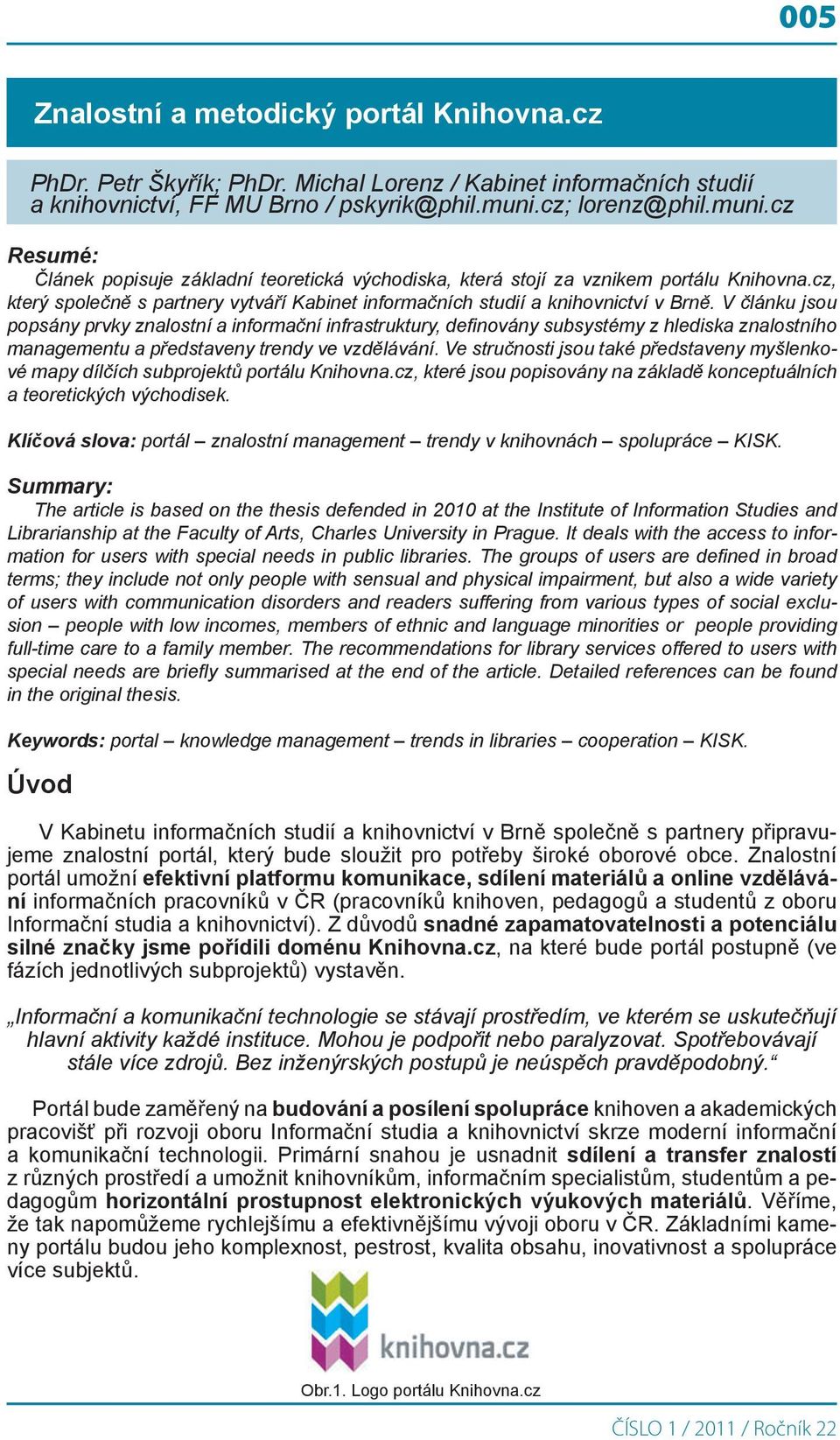 cz, který společně s partnery vytváří Kabinet informačních studií a knihovnictví v Brně.