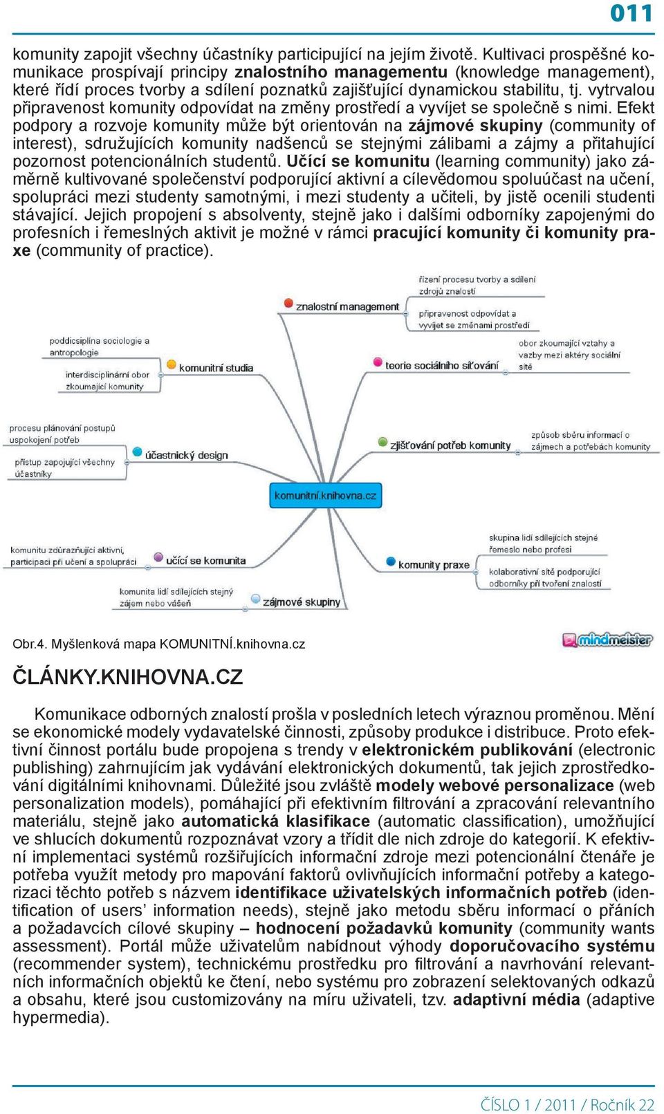 vytrvalou připravenost komunity odpovídat na změny prostředí a vyvíjet se společně s nimi.