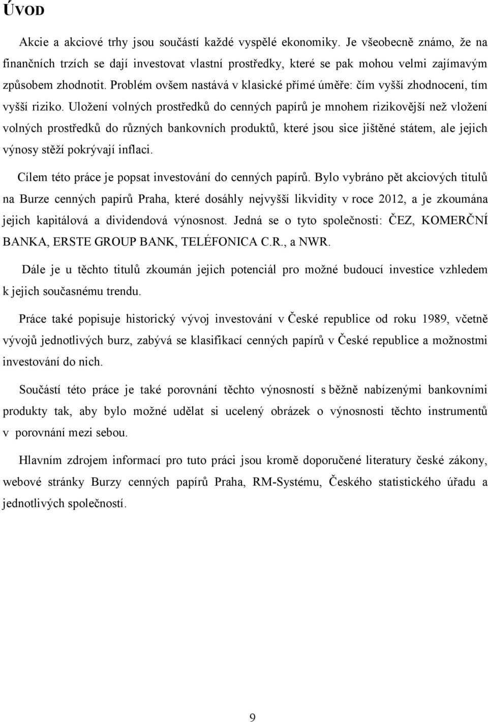 Problém ovšem nastává v klasické přímé úměře: čím vyšší zhodnocení, tím vyšší riziko.