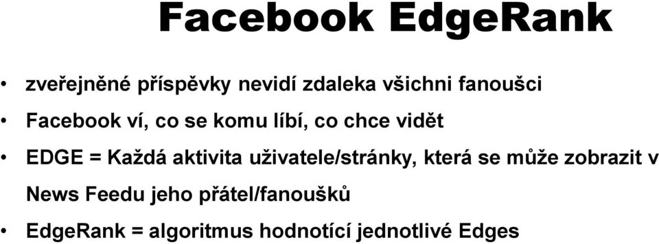 aktivita uživatele/stránky, která se může zobrazit v News Feedu