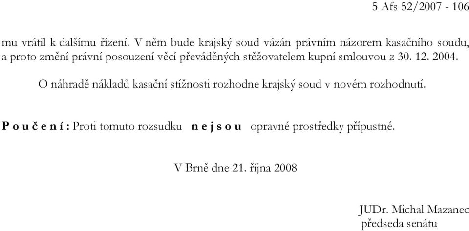 převáděných stěžovatelem kupní smlouvou z 30. 12. 2004.