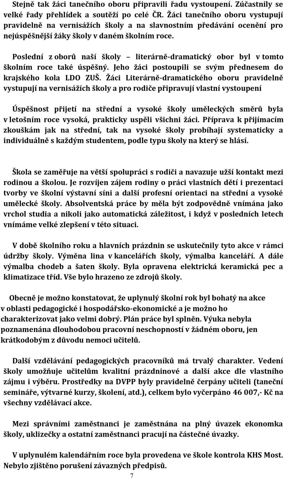 Poslední z oborů naší školy literárně-dramatický obor byl v tomto školním roce také úspěšný. Jeho žáci postoupili se svým přednesem do krajského kola LDO ZUŠ.