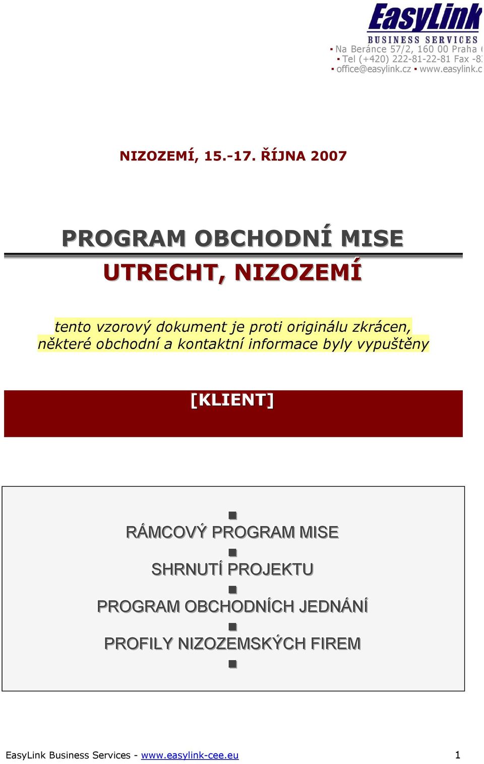 některé obchodní a kontaktní informace byly vypuštěny [KLIENT] RÁMCOVÝ PROGRAM MIISE SHRNUTÍÍ PROJEKTU