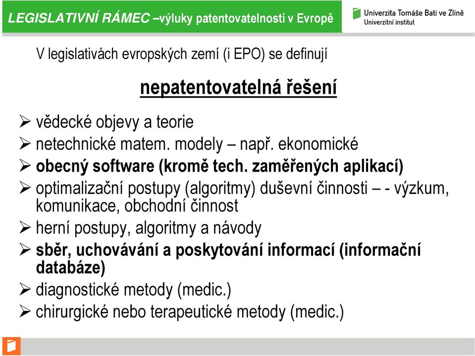 zaměřených aplikací) optimalizační postupy (algoritmy) duševní činnosti - výzkum, komunikace, obchodní činnost herní postupy,