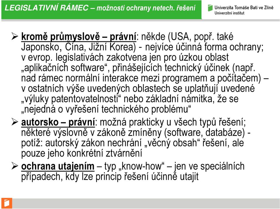 nad rámec normální interakce mezi programem a počítačem) v ostatních výše uvedených oblastech se uplatňují uvedené výluky patentovatelnosti nebo základní námitka, že se nejedná o vyřešení